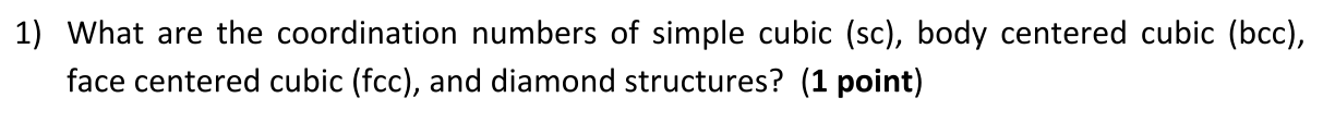 Solved 1) What Are The Coordination Numbers Of Simple Cubic | Chegg.com