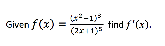 Solved Given f(x) (x^2 - 1)^3/(2x + 1)^5 find f'(x). | Chegg.com