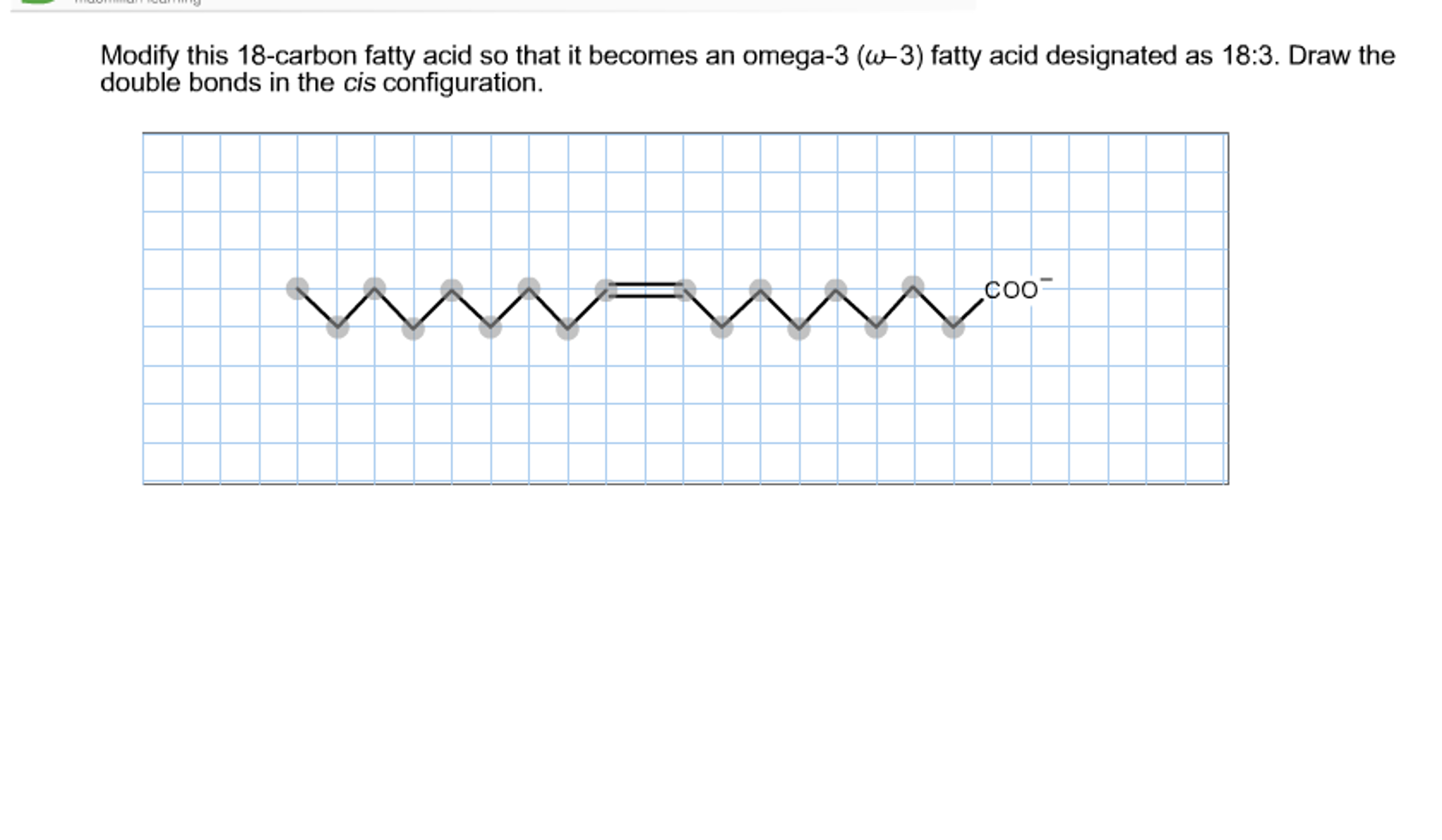 Solved Modify this 18 carbon fatty acid so that it becomes Chegg