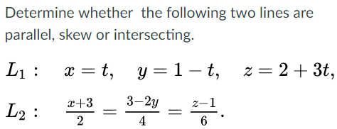 Solved Determine whether the following two lines are | Chegg.com