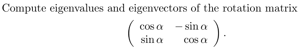 Solved Compute eigenvalues and eigenvectors of the rotation | Chegg.com