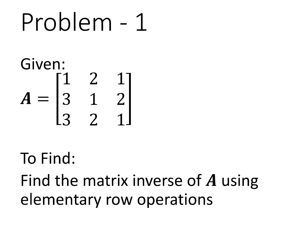 Solved Given: A = [1 2 1 3 1 2 3 2 1] To find: Find the | Chegg.com