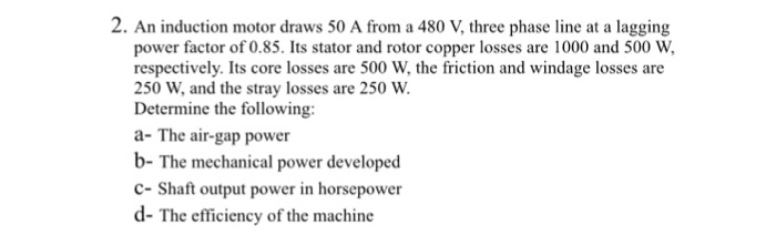Solved An induction motor draws 50 A from a 480 V, three | Chegg.com