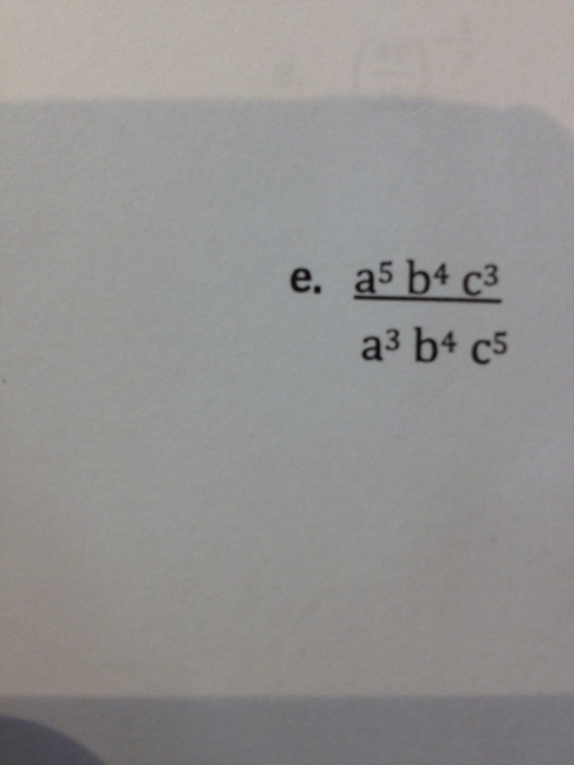 Solved e.a^5b^4c^3/a^3b^4c^5 | Chegg.com