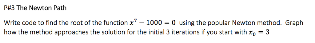 Solved P#3 The Newton Path write code to find the root of | Chegg.com