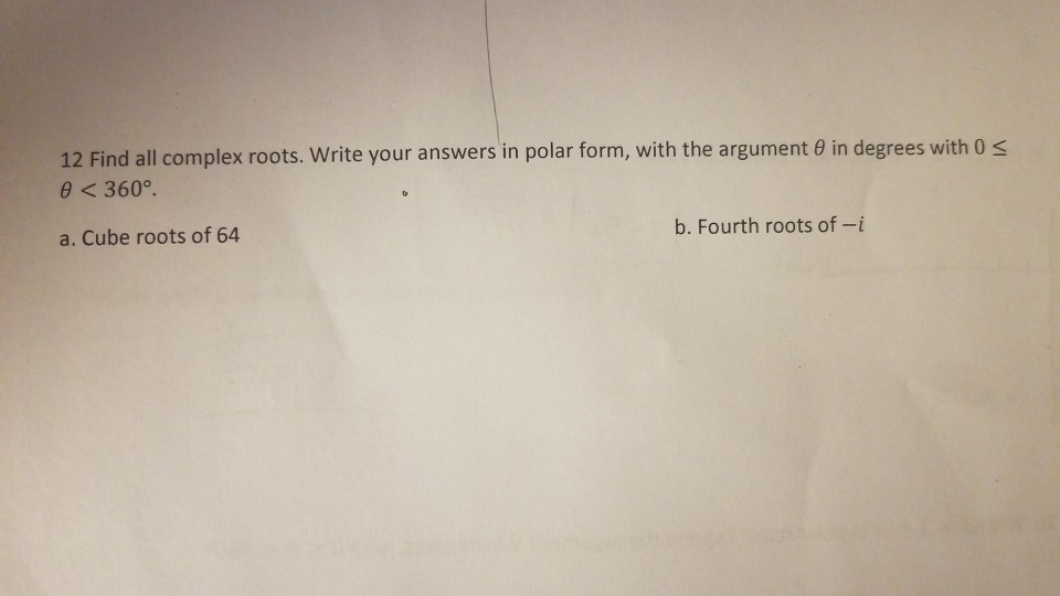 Solved 12 Find all complex roots, write your answers in | Chegg.com