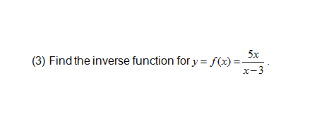 Solved Find the inverse function for y = f(x) = 5x/x - 3. | Chegg.com