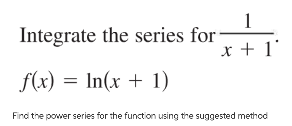 solved-integrate-the-series-for-1-x-1-f-x-ln-x-1-chegg