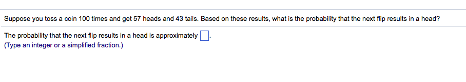 Solved Suppose you toss a coin 100 times and get 57 heads | Chegg.com