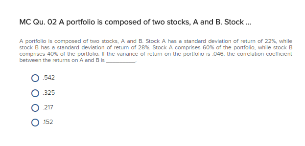 Solved MC Qu. 02 A portfolio is composed of two stocks, A | Chegg.com