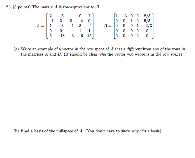 Solved 2. 8 points The matrix A is row equivalent to B. Chegg