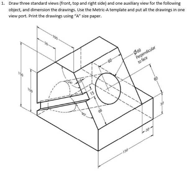 (Get Answer) - Draw three standard views (front, top and right side ...