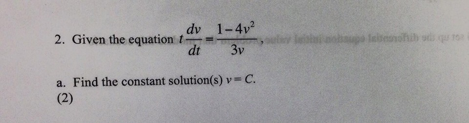 Solved Given the equation tdv/dt=1-4v2/3v, Find the | Chegg.com