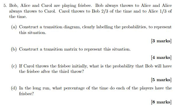 Solved Bob, Alice and Carol are playing frisbee Bob always | Chegg.com