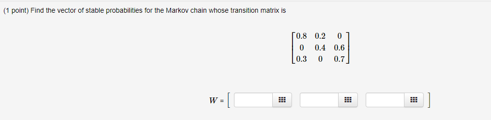 Solved (1 point) Find the vector of stable probabilities for | Chegg.com