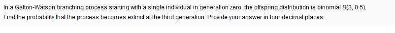Solved In a Galton-Watson branching process starting with a | Chegg.com