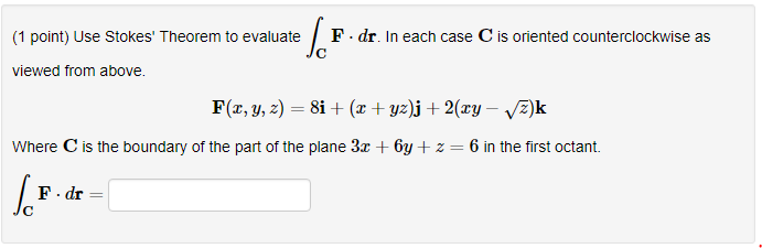 Solved 1 Point Use Stokes Theorem To Evaluate F Dr In