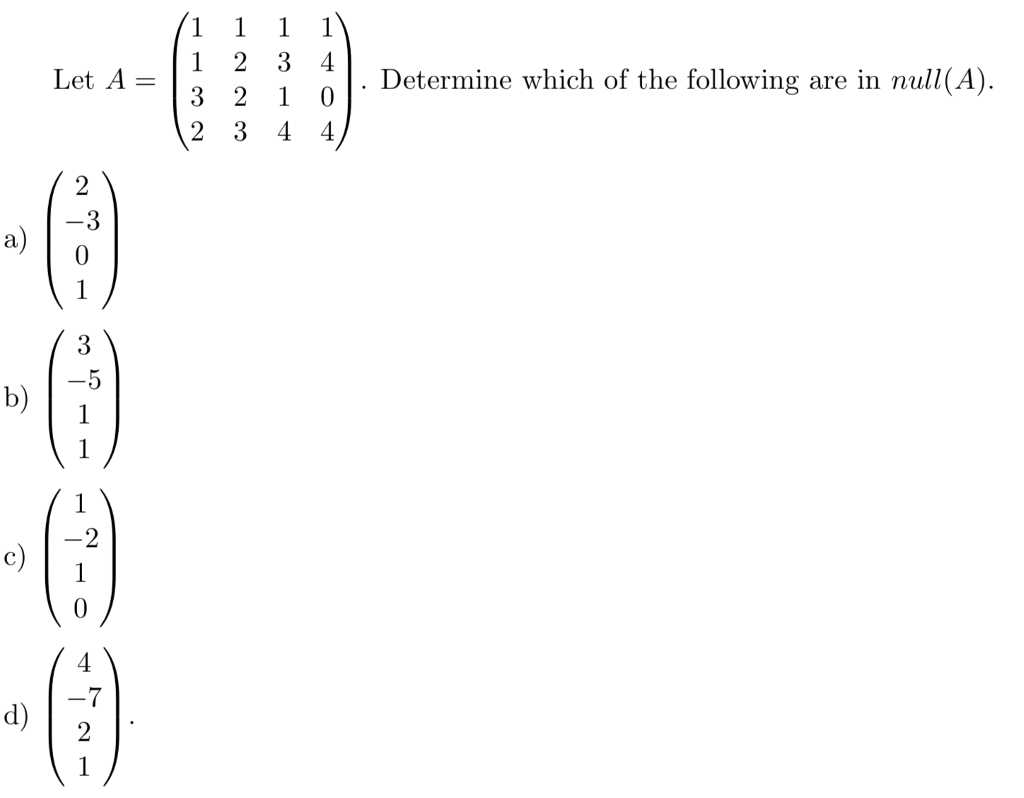 Solved Let A=| 1 2 3 4 3 2 1 0 Determine Which Of The | Chegg.com