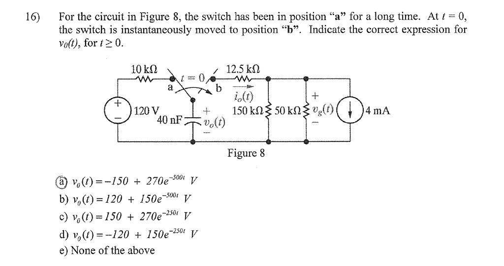 Solved 16) For The Circuit In Figure 8, The Switch Has Been | Chegg.com