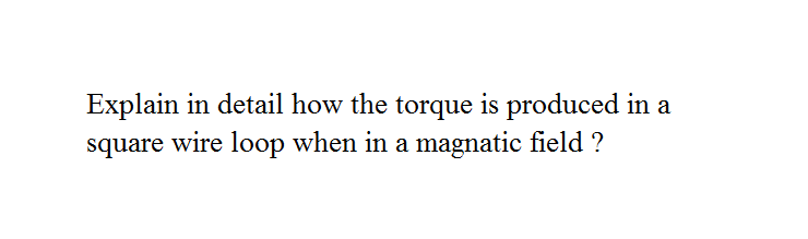 Solved Explain in detail how the torque is produced in a | Chegg.com