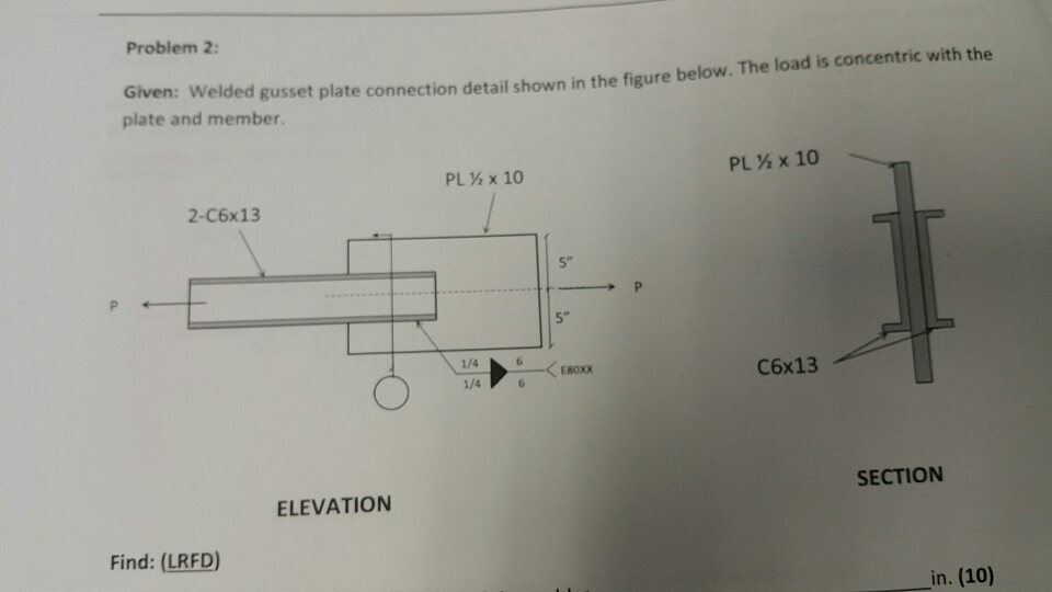 Problem 2 Given Welded gusset plate connection