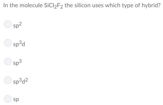 Solved In The Molecule Sicl2f2 The Silicon Uses Which Type 0539