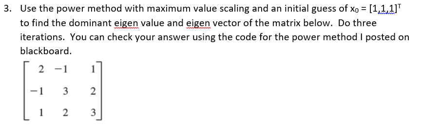 Solved 3. Use the power method with maximum value scaling | Chegg.com