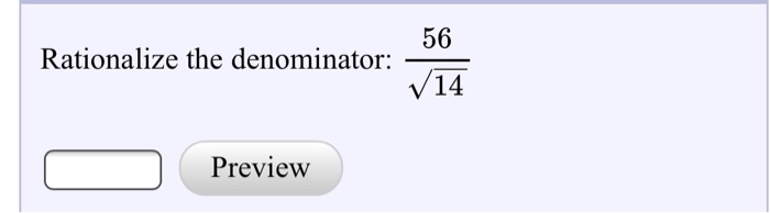 Solved Rationalize the denominator: 56/squareroot14 | Chegg.com