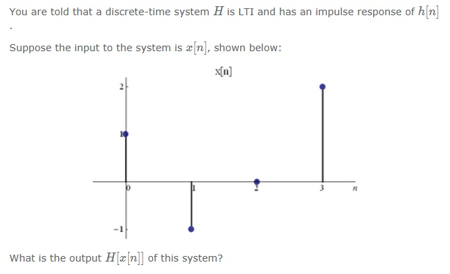 Solved You are told that a discrete-time system H is LTI and | Chegg.com