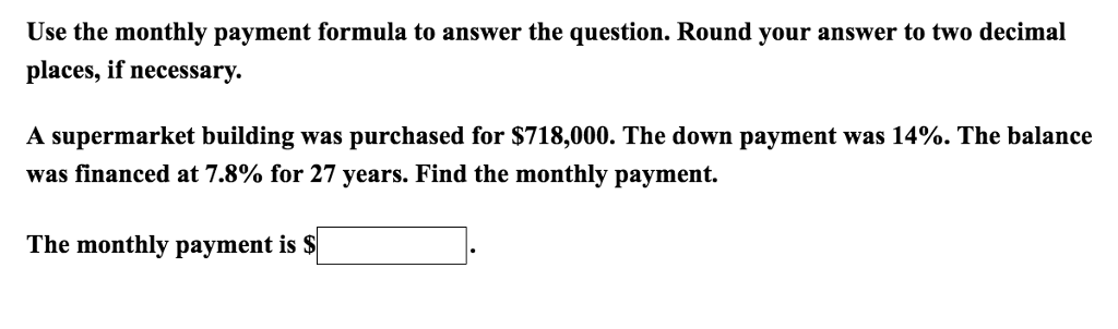 Solved Use the monthly payment formula to answer the | Chegg.com