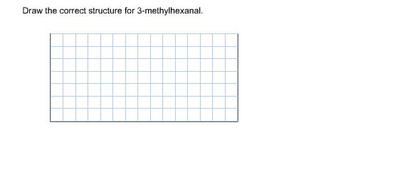 Solved Draw the correct structure for 3-methylhexanal. | Chegg.com