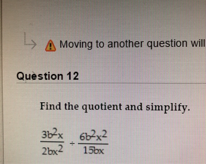 solved-find-the-quotient-simplify-3b-2x-2bx-2-6b-2x-2-15bx-chegg