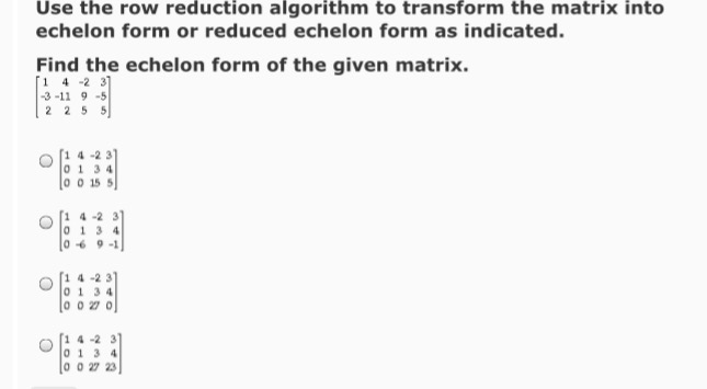 Solved Use the row reduction algorithm to transform the Chegg