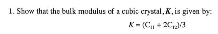 Crystal L Modulus Solved Show that the bulk modulus of a cubic crystal, K, is | Chegg.com
