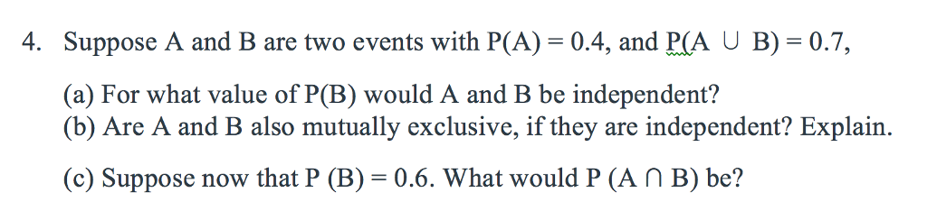 Solved 4. Suppose A And B Are Two Events With P(A) 0.4, And | Chegg.com