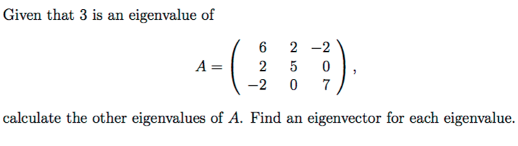 Solved Given that 3 is an eigenvalue of 6 2 -2 250 2 0 7/ | Chegg.com