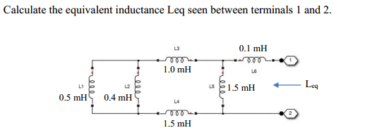 Solved Calculate The Equivalent Inductance Leq Seen Between 