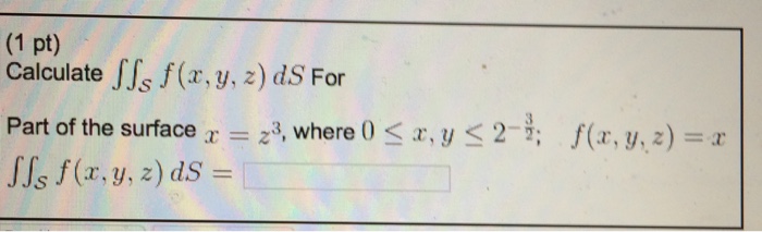 Solved Calculate Integral Integral S F X Y Z Ds For Part