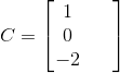 C=\begin{bmatrix} 1& & \\ 0& & \\ -2& & \end{bmatrix}
