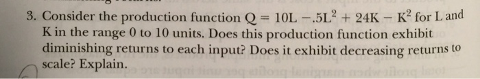 Solved Consider the production function Q = 10L -.5L^2 + 24K | Chegg.com