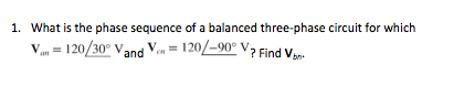 Solved 1. What is the phase sequence of a balanced | Chegg.com