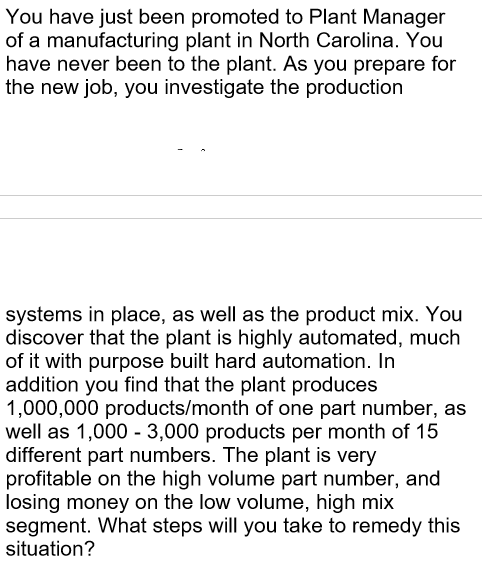 Solved You have just been promoted to Plant Manager of a | Chegg.com