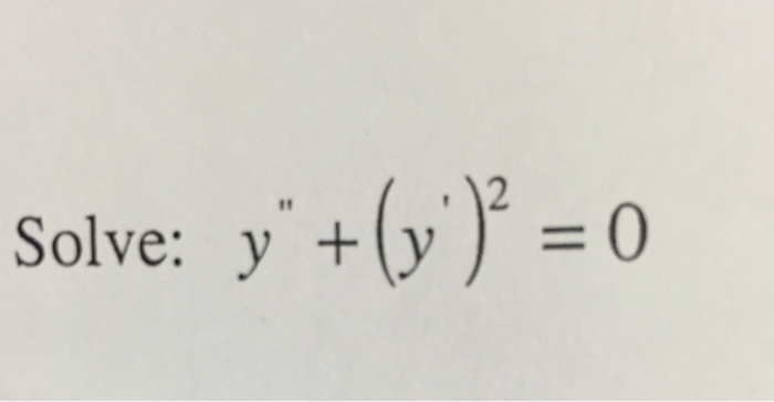 Solved Solve: Y'' + (y')^2 = 0 | Chegg.com