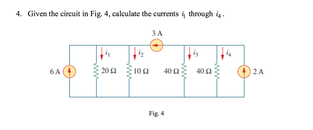 Solved Given the circuit in Fig. 4, calculate the currents | Chegg.com
