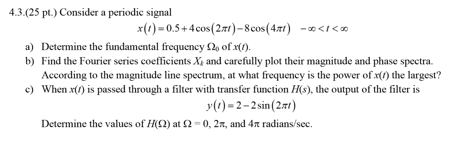 Solved 4.3.(25 pt.) Consider a periodic signal x(t) = a) | Chegg.com