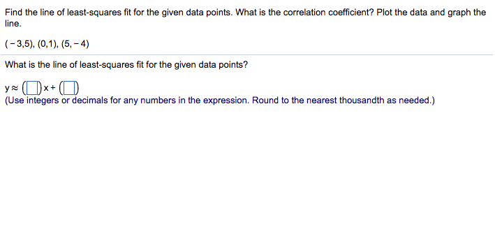 Solved Find the line of least-squares fit for the given data | Chegg.com