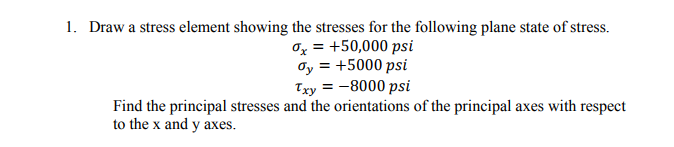 Solved 1. Draw a stress element showing the stresses for the | Chegg.com