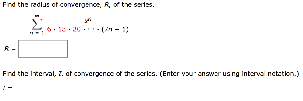 Solved Find the radius of convergence, R, of the series. xn | Chegg.com