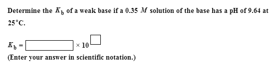 solved-determine-the-kb-of-a-weak-base-if-a-0-35-m-solution-chegg