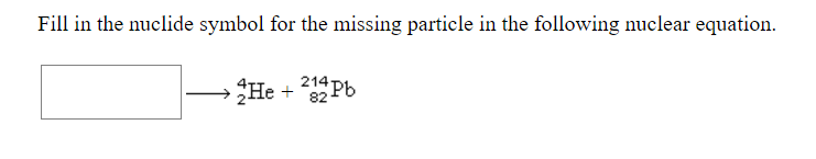 Solved Fill In The Nuclide Symbol For The Missing Particle Chegg